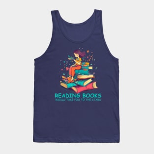 Reading books would take you to the stars for book lover Tank Top